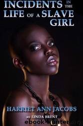 Incidents in the Life of a Slave Girl Written by Herself by Harriet Ann Jacobs & Jean Barrett