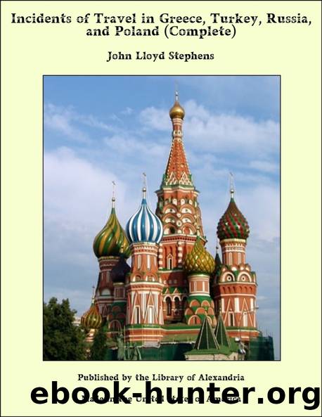 Incidents of Travel in Greece, Turkey, Russia, and Poland, Vol. 2 (of 2) by John L. Stephens
