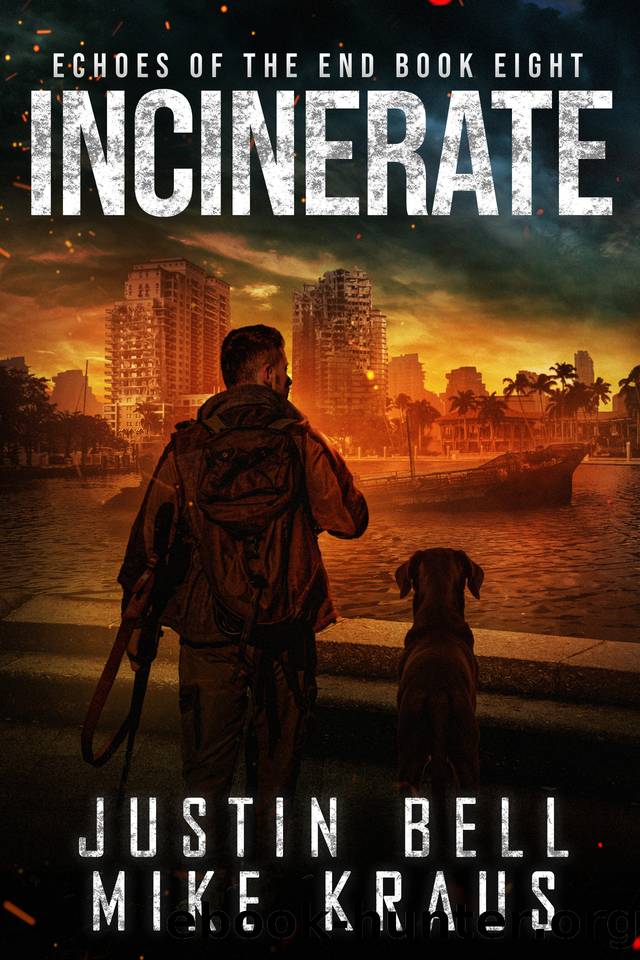 Incinerate: Echoes of the End Book 8: (A Post-Apocalyptic Survival Thriller) by Justin Bell & Mike Kraus