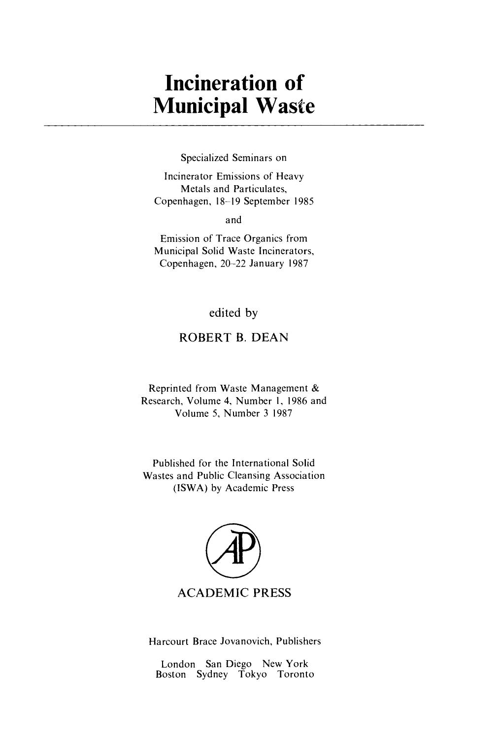 Incineration of Municipal Waste. Specialized Seminars on Incinerator Emissions of Heavy Metals and Particulates, Copenhagen, 18â19 September 1985 and Emission of Trace Organics f by Robert B. Dean (Eds.)