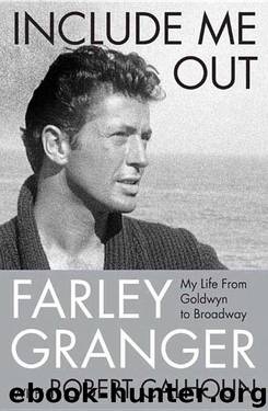 Include Me Out: My Life From Goldwyn to Broadway by Farley Granger & Robert Calhoun