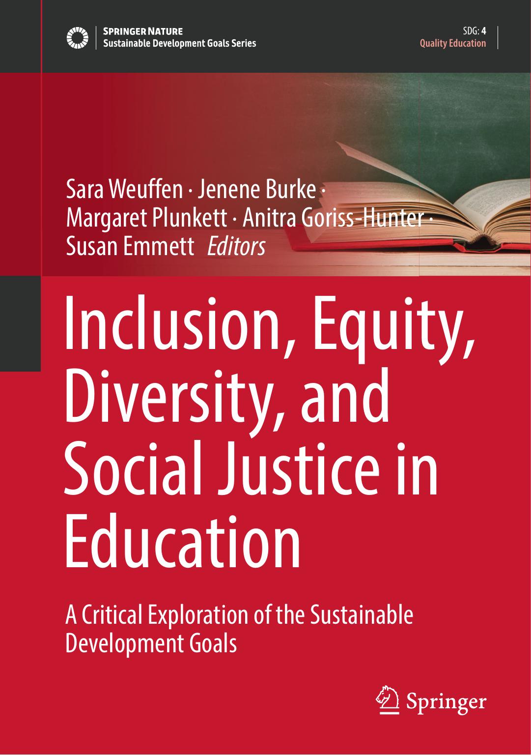 Inclusion, Equity, Diversity, and Social Justice in Education: A Critical Exploration of the Sustainable Development Goals by Sara Weuffen Jenene Burke Margaret Plunkett Anitra Goriss-Hunter Susan Emmett