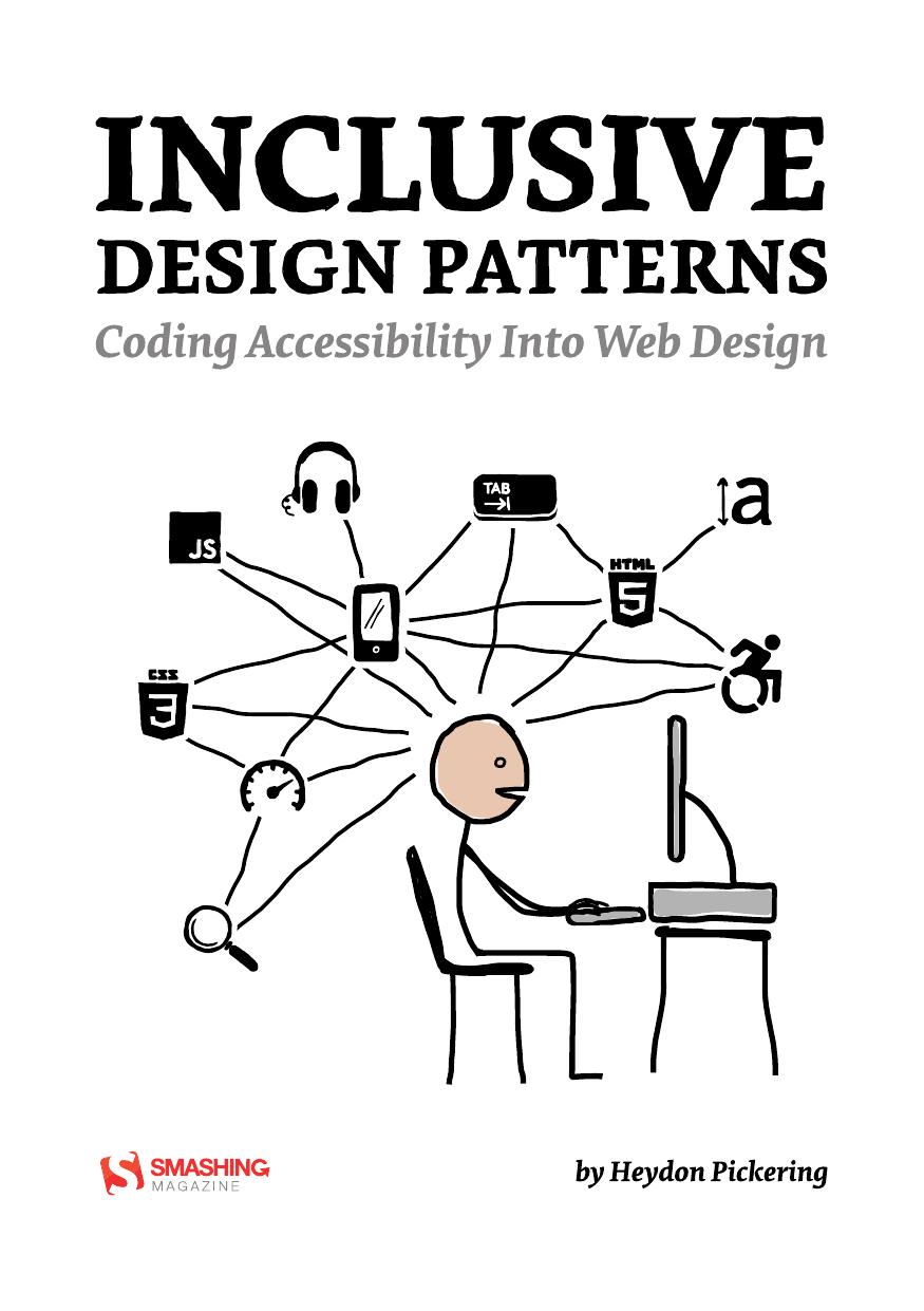 Inclusive Design Patterns: Coding Accessibility Into Web Design by Heydon Pickering