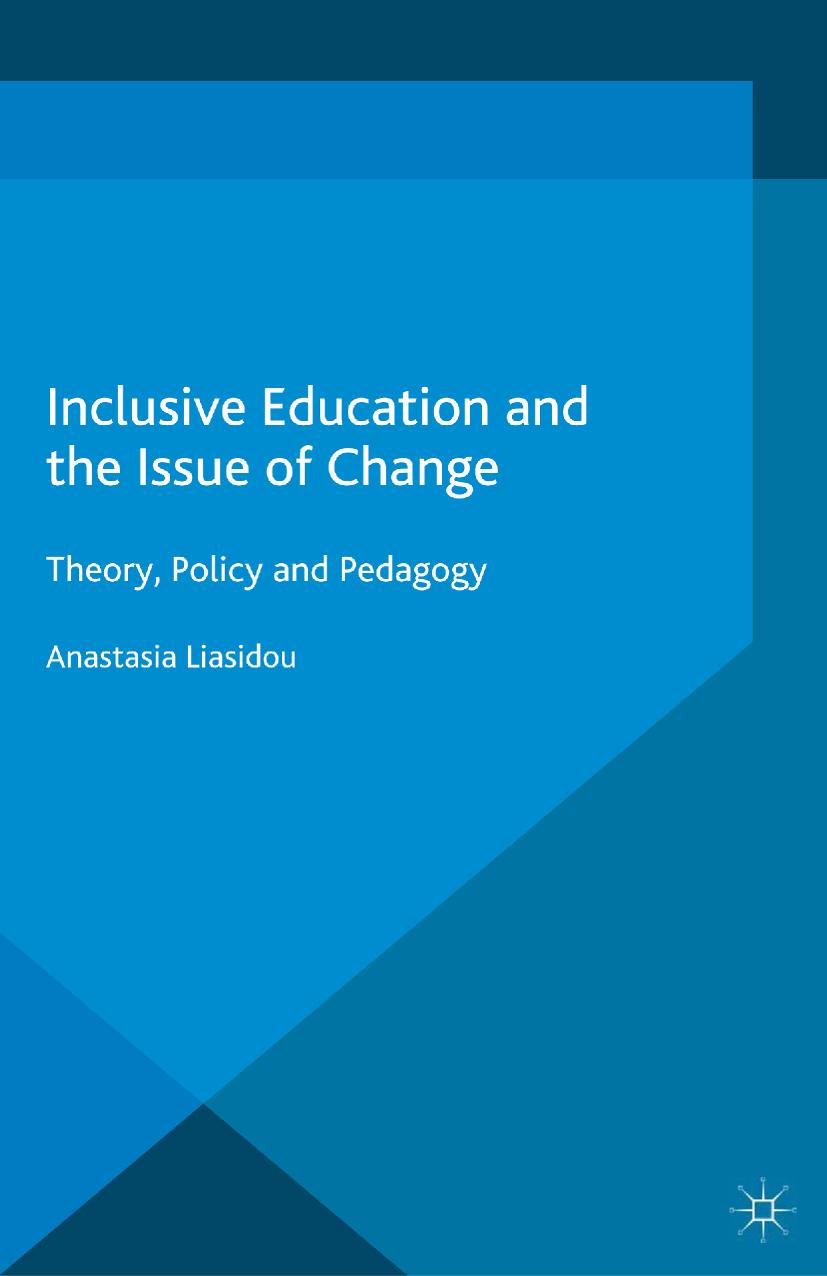 Inclusive Education and the Issue of Change: Theory, Policy and Pedagogy by Anastasia Liasidou (auth.)