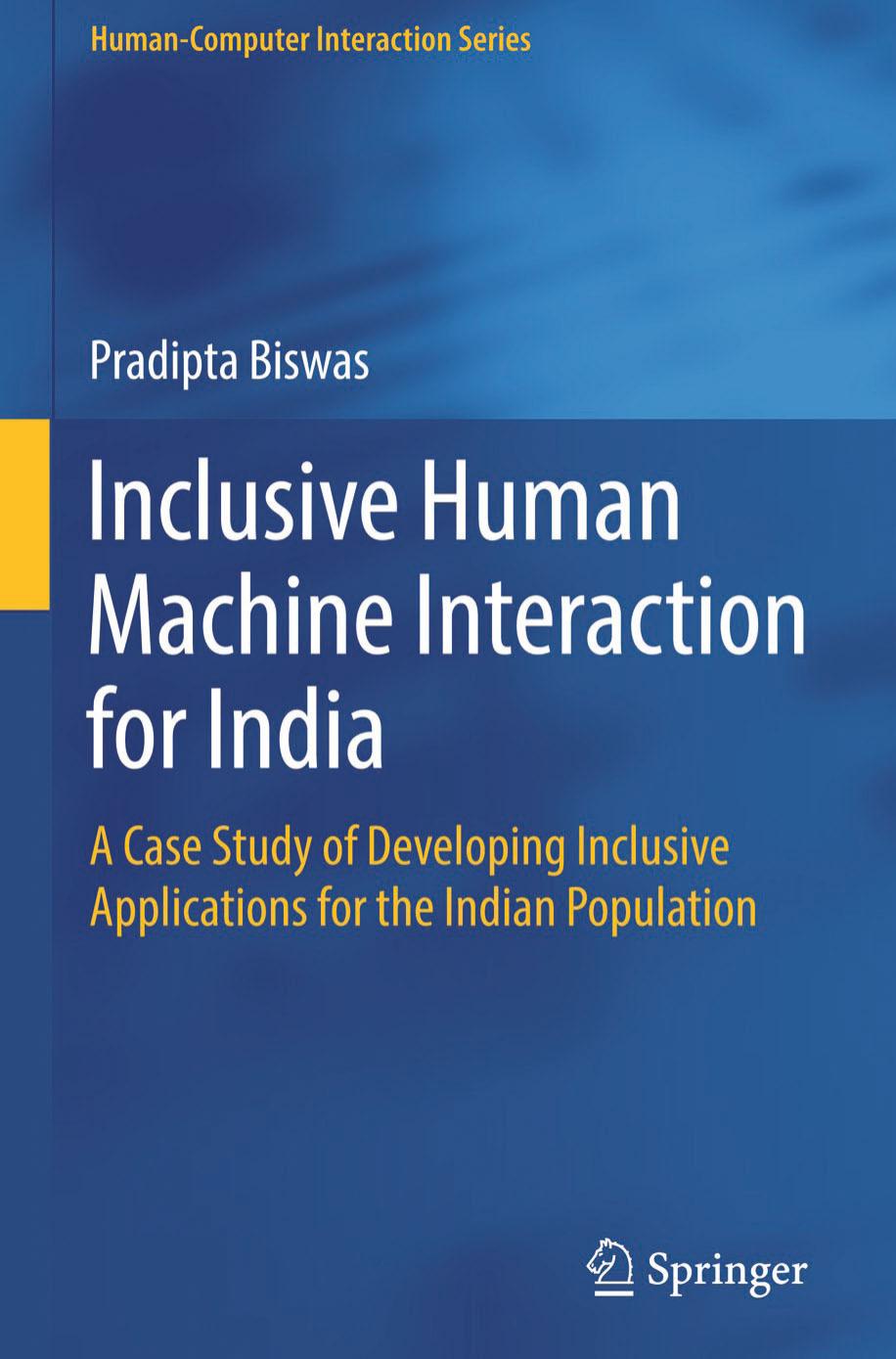 Inclusive Human Machine Interaction for India: A Case Study of Developing Inclusive Applications for the Indian Population by Pradipta Biswas (auth.)