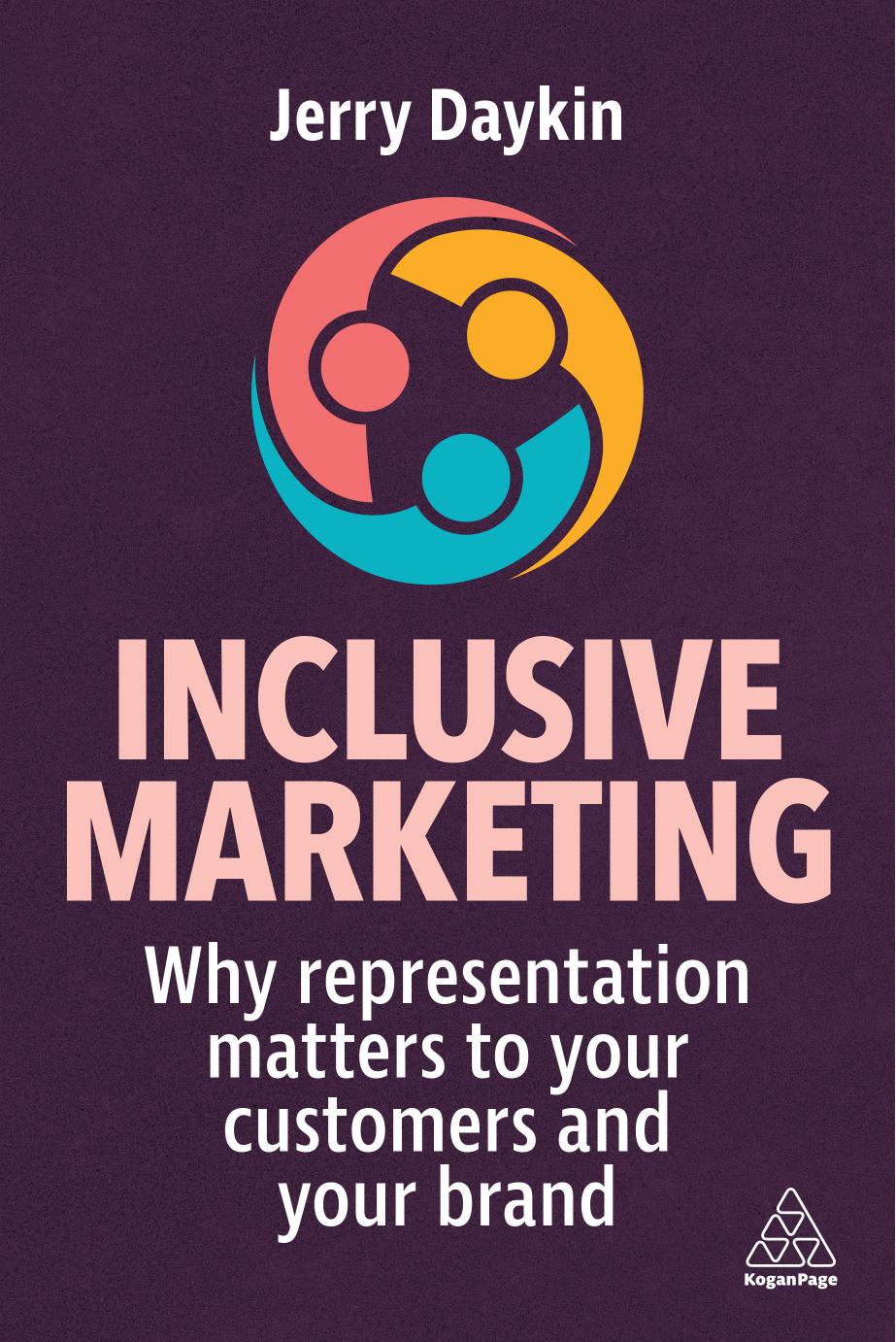 Inclusive Marketing: Why Representation Matters to Your Customers and Your Brand by Jerry Daykin