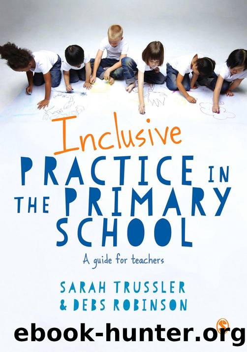 Inclusive Practice in the Primary School : A Guide for Teachers by Sarah Trussler; Debs Robinson
