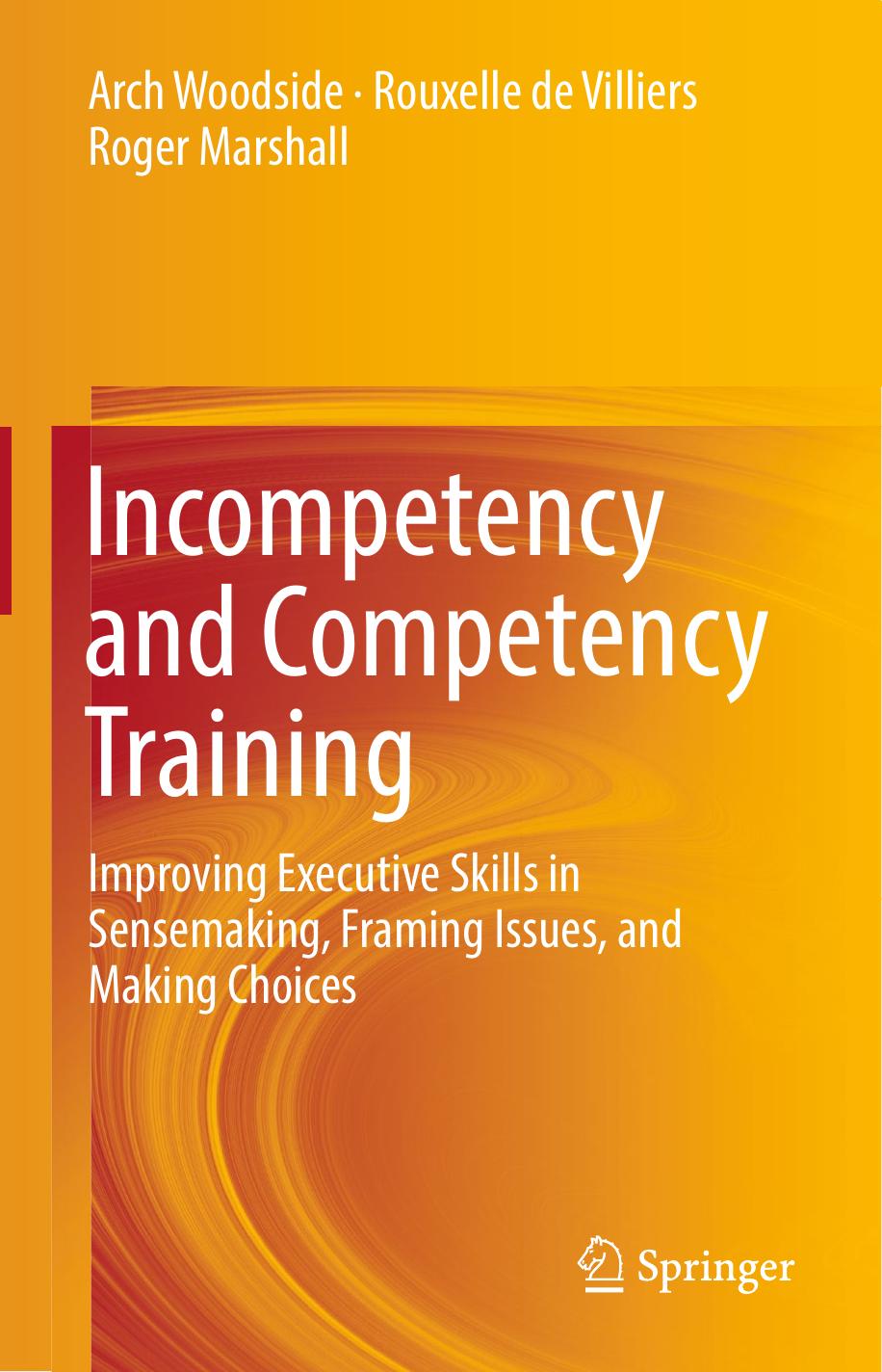 Incompetency and Competency Training: Improving Executive Skills in Sensemaking, Framing Issues, and Making Choices by Arch Woodside Rouxelle de Villiers Roger Marshall (auth.)