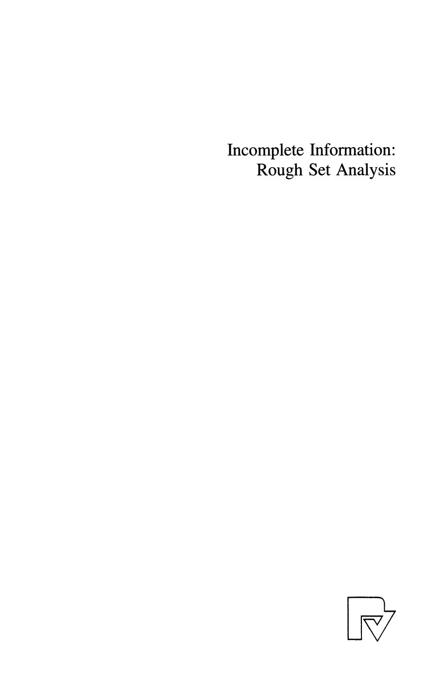 Incomplete Information: Rough Set Analysis by Ewa Orłowska (auth.) Prof. Dr. Ewa Orłowska (eds.)
