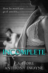 Incomplete by Fiore L. A. & Dwayne Anthony