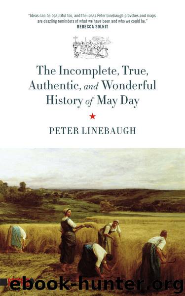 Incomplete, True, Authentic, and Wonderful History of May Day by Linebaugh Peter