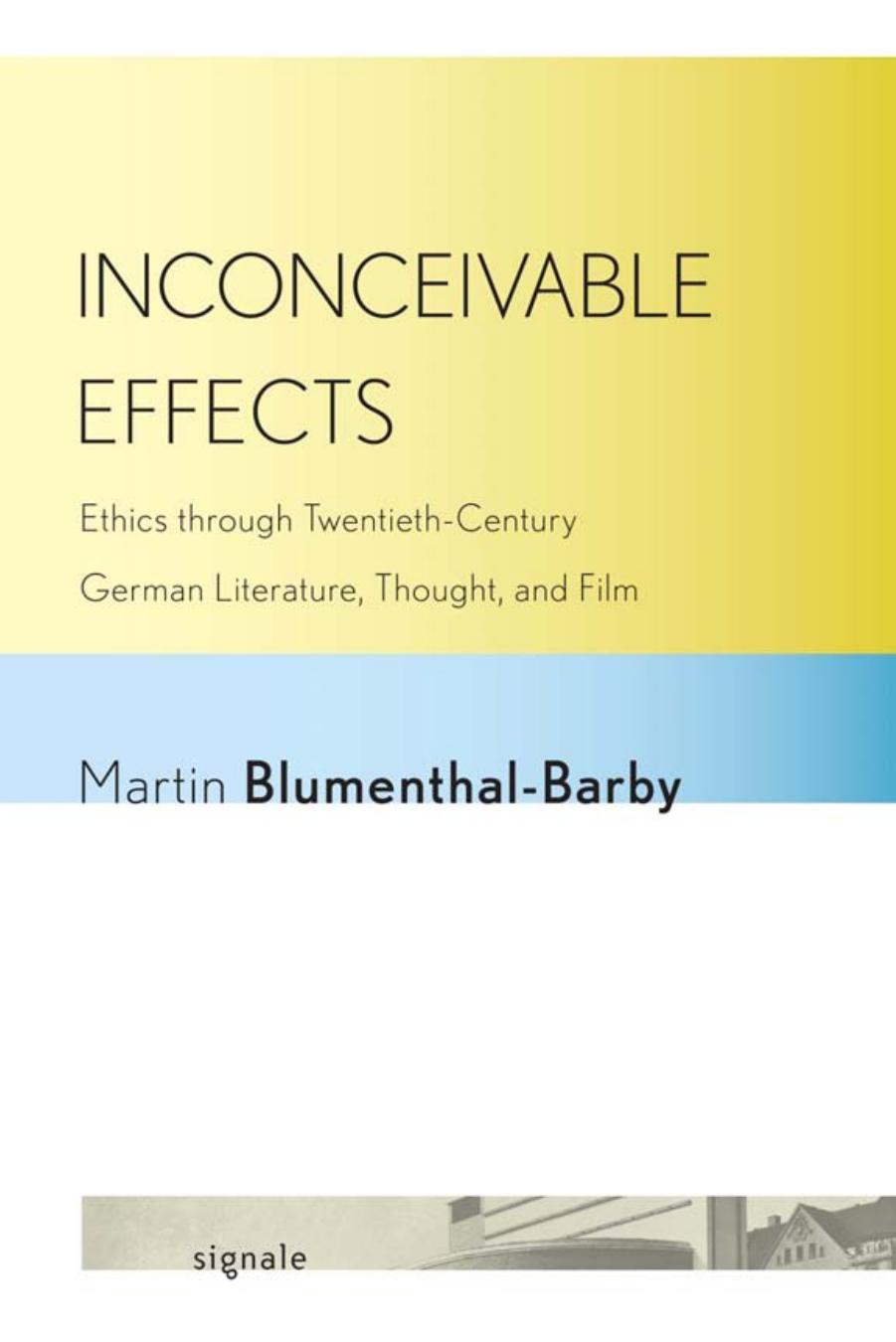 Inconceivable Effects: Ethics through Twentieth-Century German Literature, Thought, and Film by by Martin Blumenthal-Barby