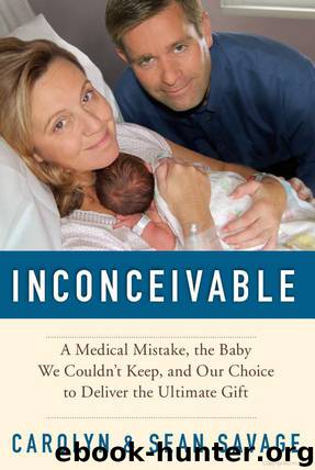 Inconceivable: A Medical Mistake, the Baby We Couldn't Keep, and Our Choice to Deliver the Ultimate Gift by Savage Carolyn & Savage Sean