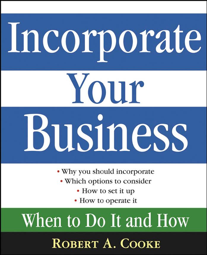 Incorporate Your Business: When to Do It and How by Robert A. Cooke