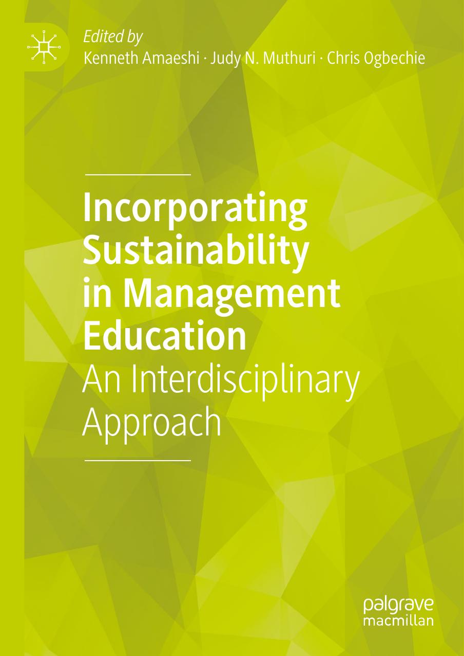 Incorporating Sustainability in Management Education: An Interdisciplinary Approach by Kenneth Amaeshi Judy N. Muthuri Chris Ogbechie