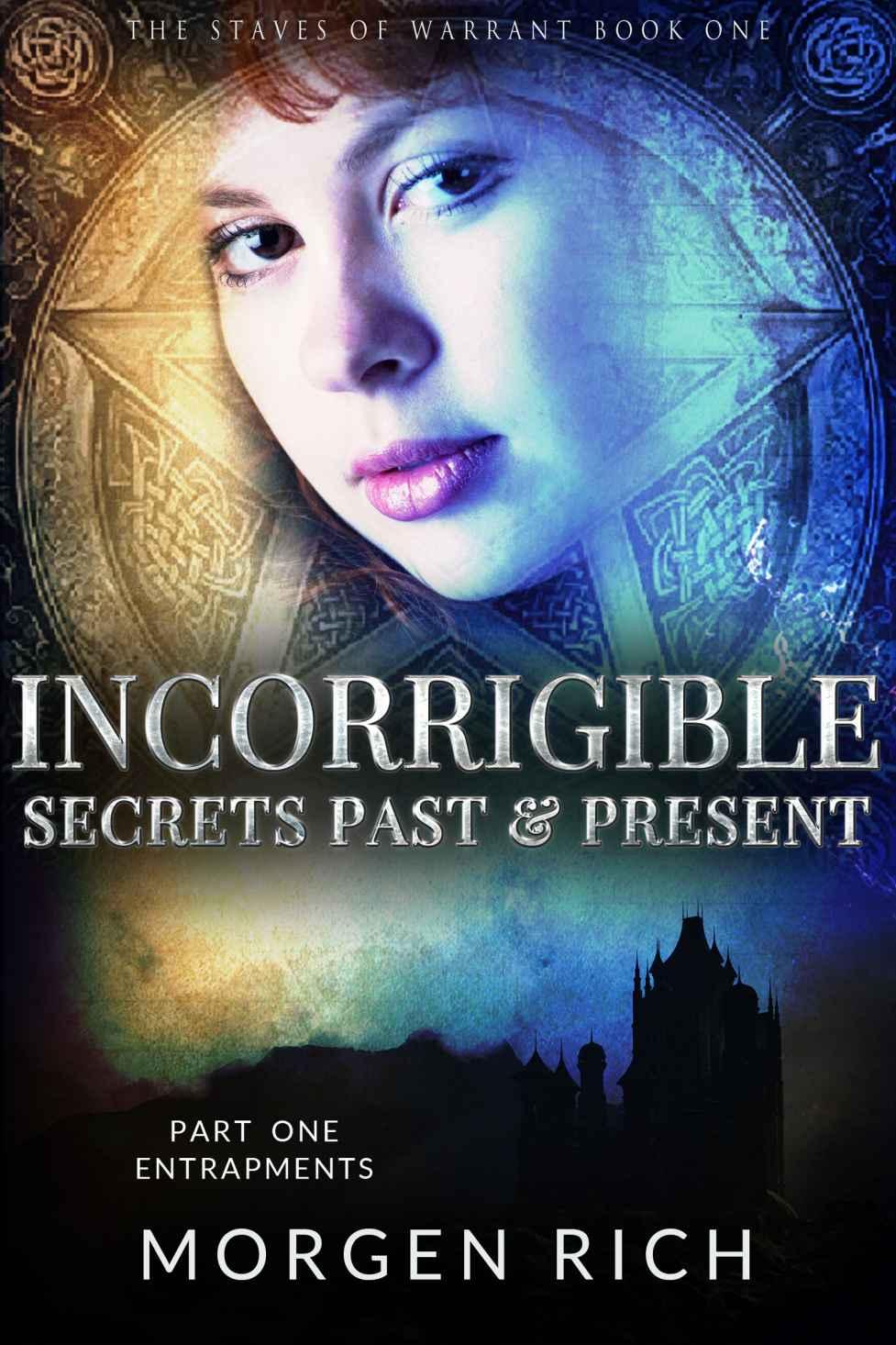 Incorrigible: Secrets Past & Present - Part One / Entrapments (The Staves of Warrant)