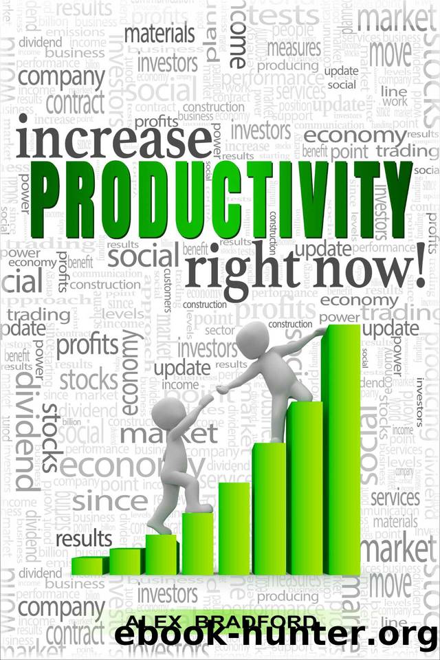 Increase Productivity Right Now! - Learn How to Organize Your Life and Change Your Habits - Control Your Thoughts, Declutter Your Mind and Stop Procrastinating with a Structured Time Management by Bradford Alex