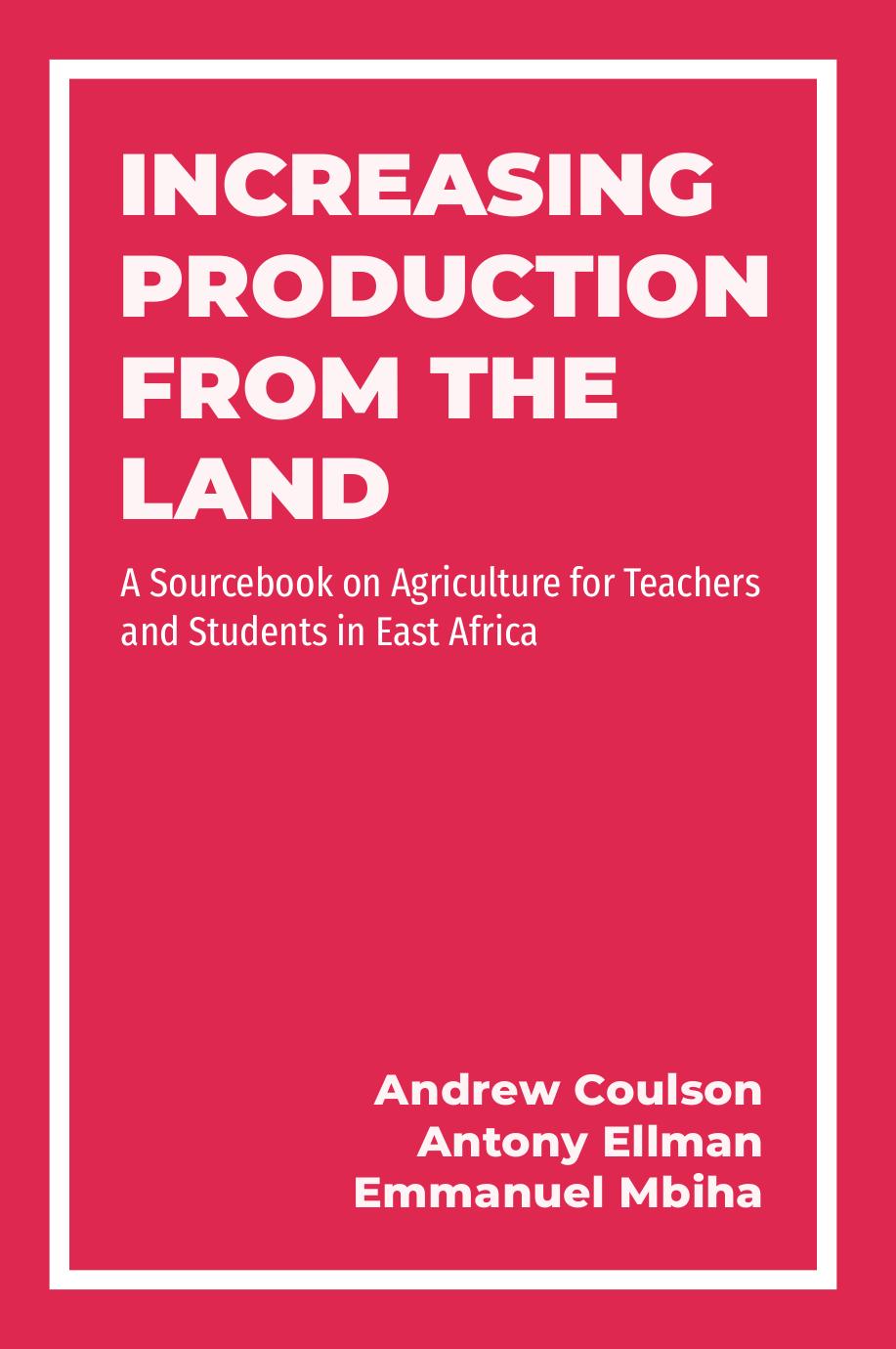 Increasing Production from the Land: A Source Book on Agriculture for Teachers and Students in East Africa by Andrew Coulson
