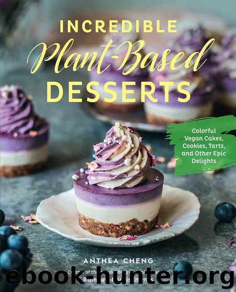 Incredible Plant-Based Desserts by Anthea Cheng