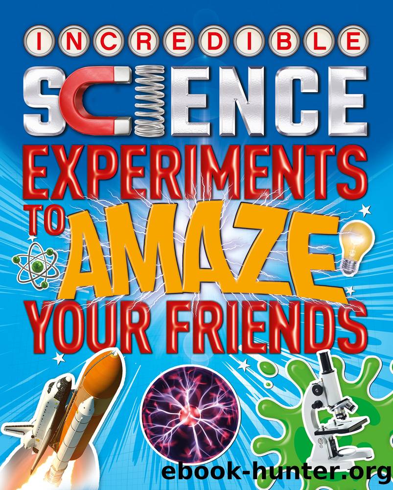 Incredible Science Experiments to Amaze your Friends by Thomas Canavan