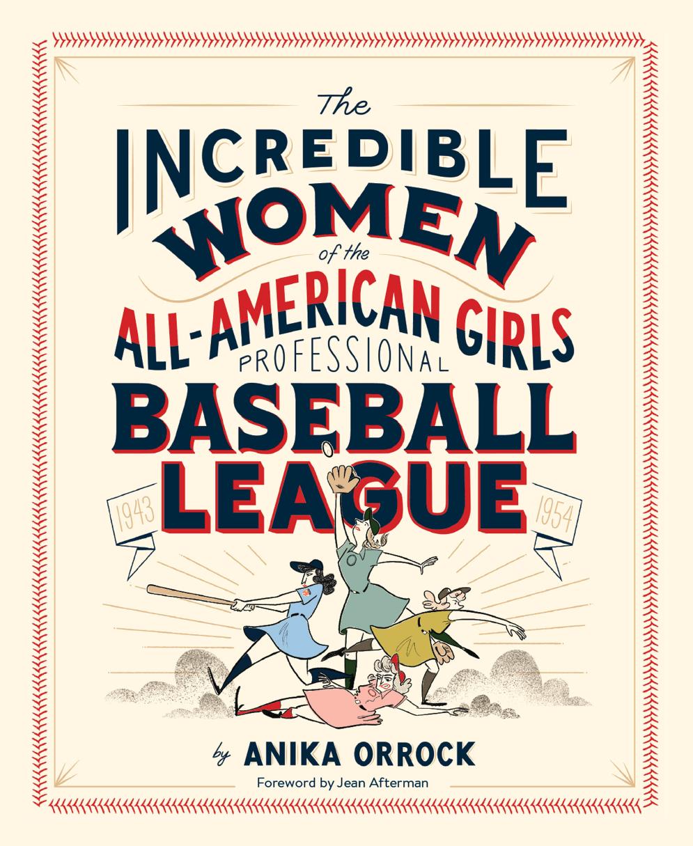 Incredible Women of the All-American Girls Professional Baseball League by Anika Orrock