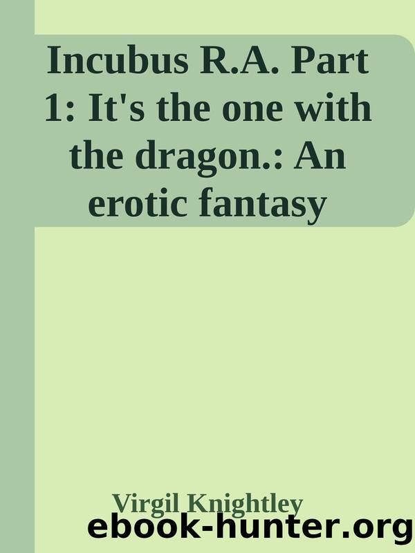 Incubus R.A. Part 1: It's the one with the dragon.: An erotic fantasy harem lit! by Virgil Knightley