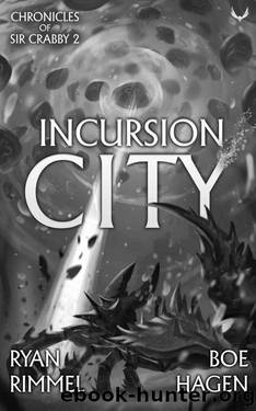Incursion City: A LitRPG Adventure (Chronicles of Sir Crabby Book 2) by Ryan Rimmel & Boe Hagen
