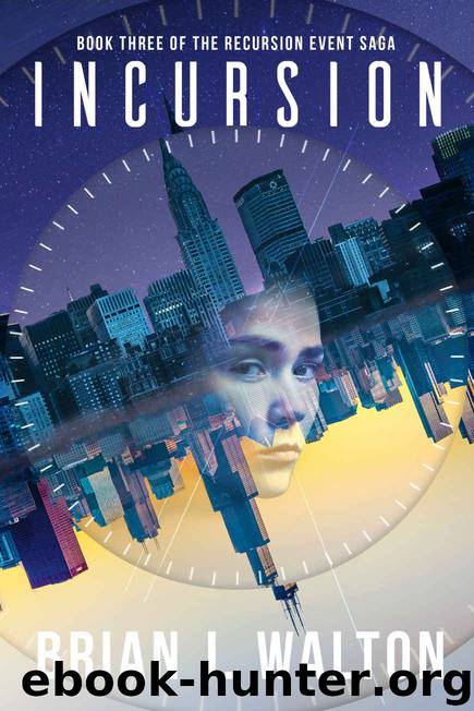 Incursion: Book Three of The Recursion Event Saga by Brian J. Walton