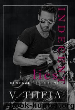 Indecent Lies (Renegade Souls MC Romance Saga Book 7) by V. Theia