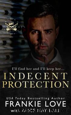 Indecent Protection: A Dark Mafia Romance by Frankie Love & Alice May Ball