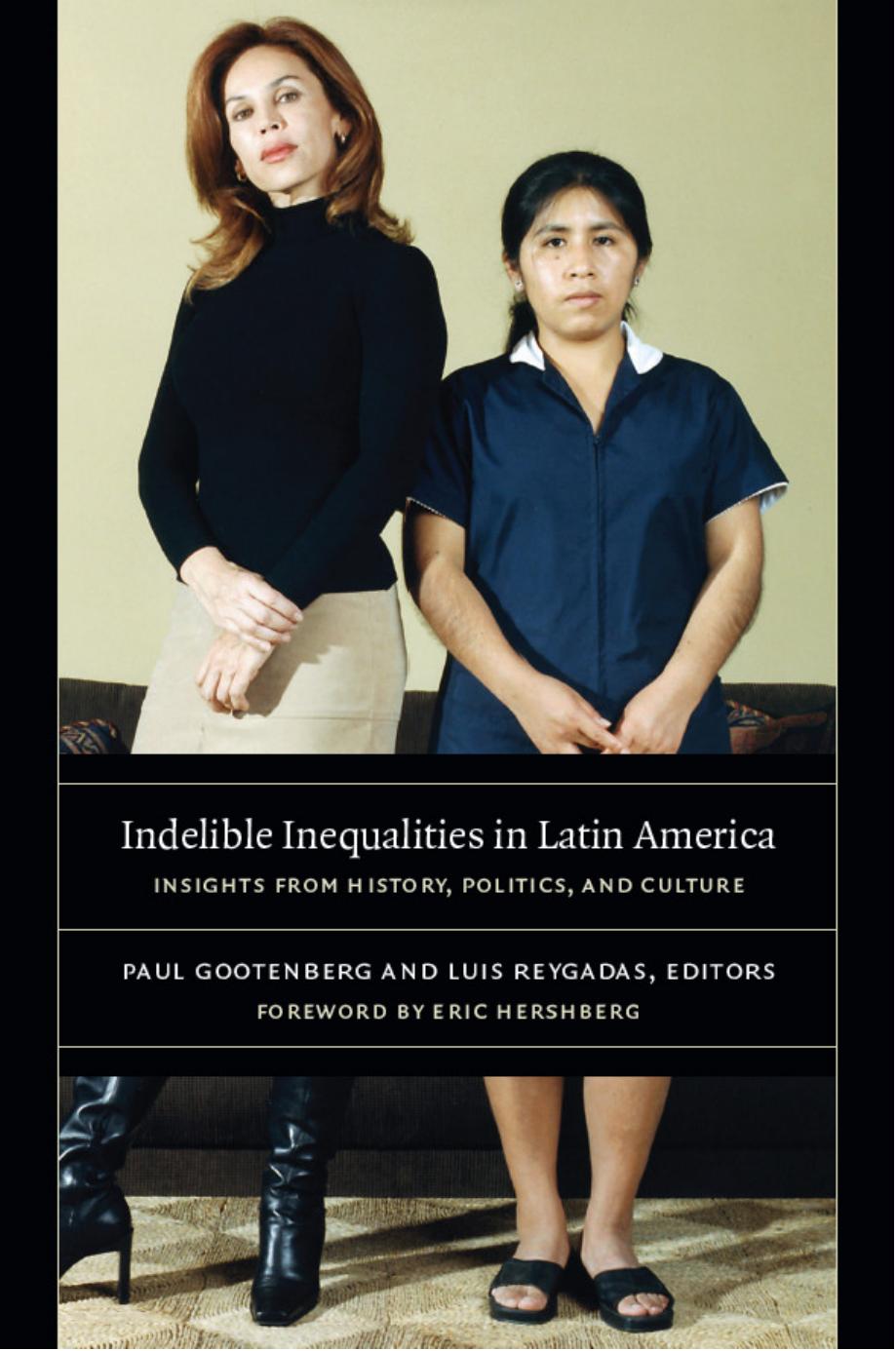 Indelible Inequalities in Latin America: Insights from History, Politics, and Culture by unknow