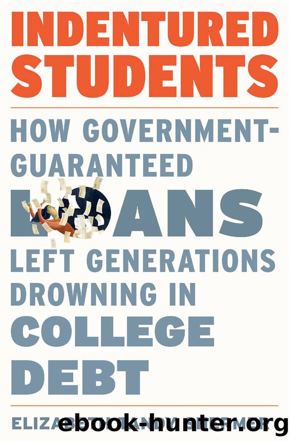 Indentured Students: How Government-Guaranteed Loans Left Generations Drowning in College Debt by Elizabeth Tandy Shermer
