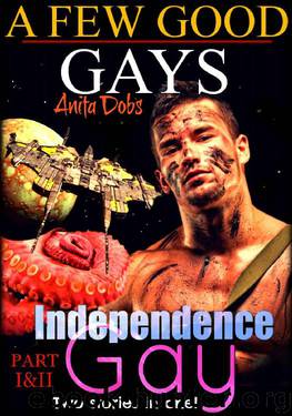 Independence Gay & A Few Good Gays Part 1 & 2 Pack (Gay Alien & Tentacle Monster Erotica) (The Josh Devlin Gay U.S Marine Alien Encounter Erotica Saga) by Anita Dobs
