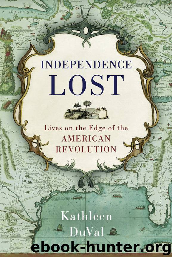 Independence Lost : Lives on the Edge of the American Revolution (9781588369611) by Duval Kathleen