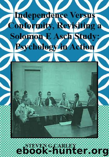 Independence Versus Conformity, Revisiting a Solomon E Asch Study: Psychology in Action by Steven G Carley