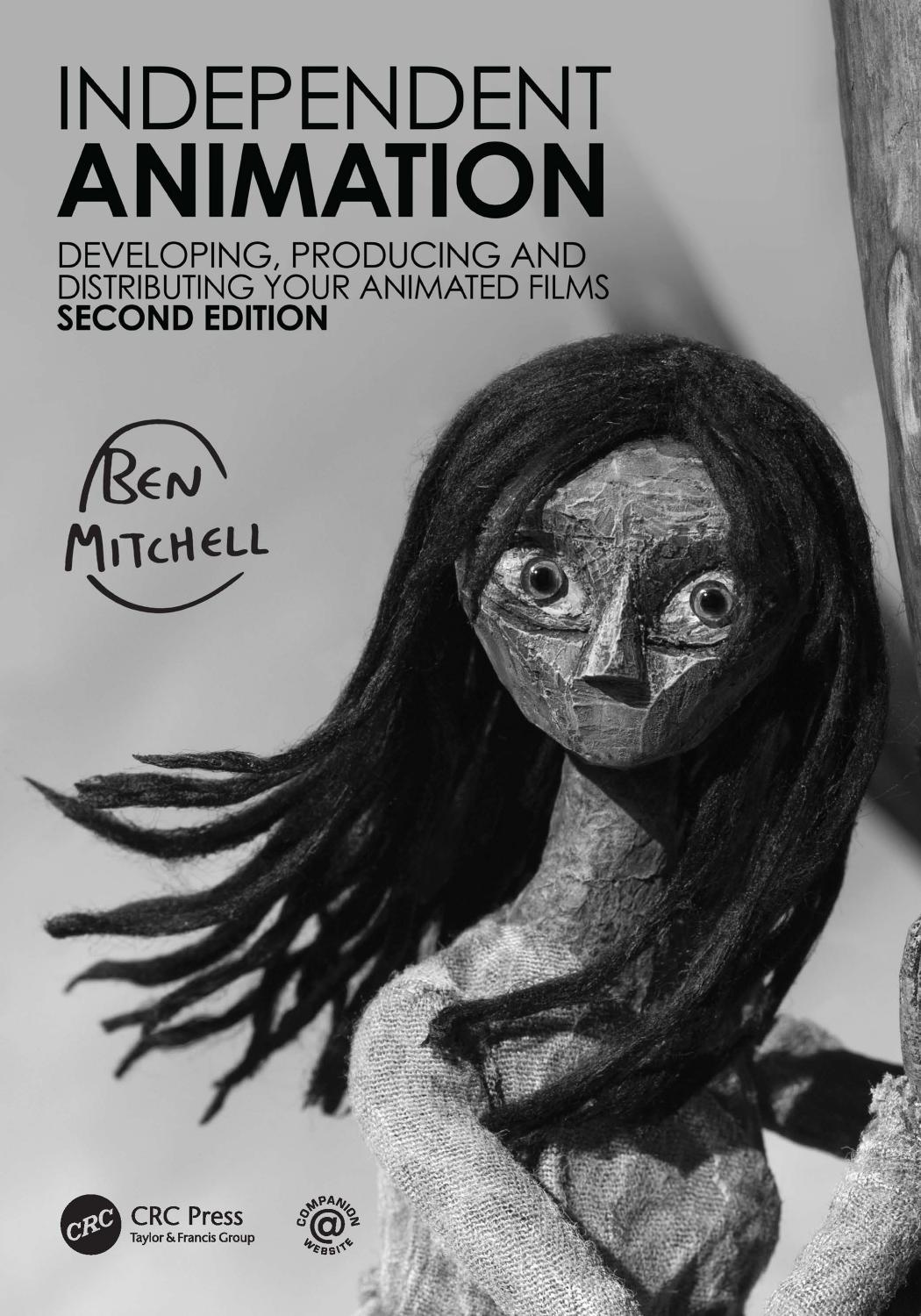 Independent Animation. Developing, Producing and Distributing Your Animated Films by Ben Mitchell