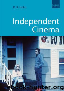 Independent Cinema by D.K. Holm