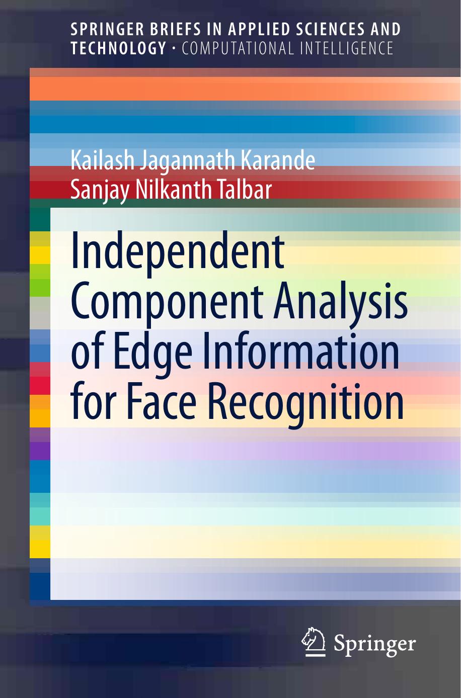Independent Component Analysis of Edge Information for Face Recognition by Kailash Jagannath Karande Sanjay Talbar (auth.)