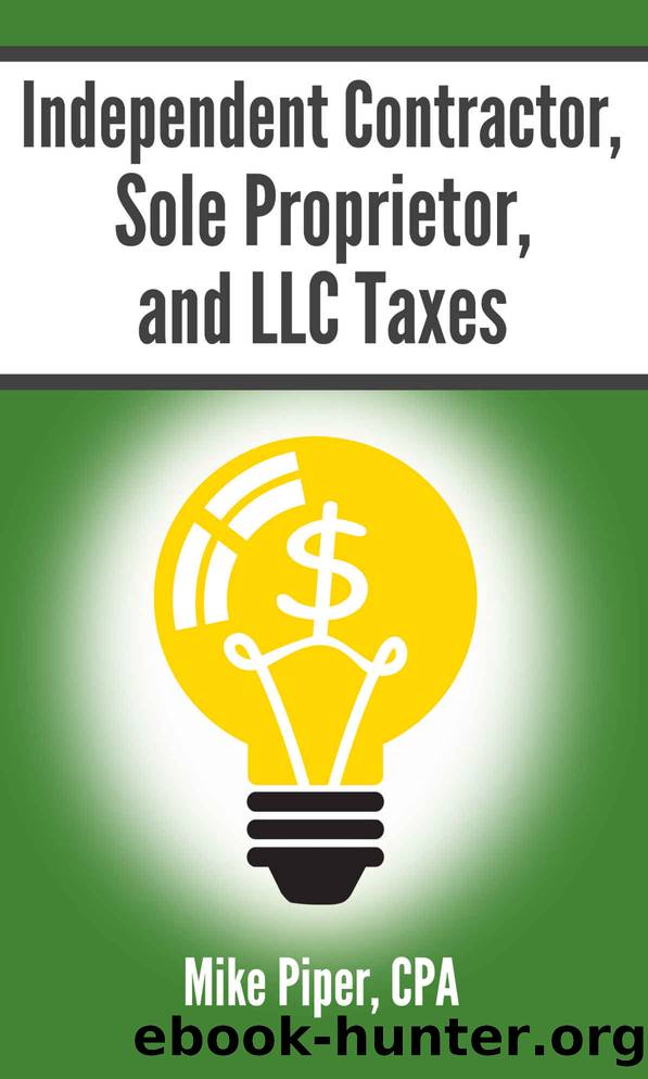 Independent Contractor, Sole Proprietor, and LLC Taxes: Explained in 100 Pages or Less by Mike Piper