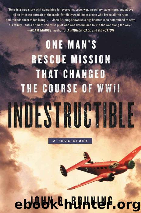 Indestructible: One Man's Rescue Mission That Changed the Course of WWII by John R Bruning