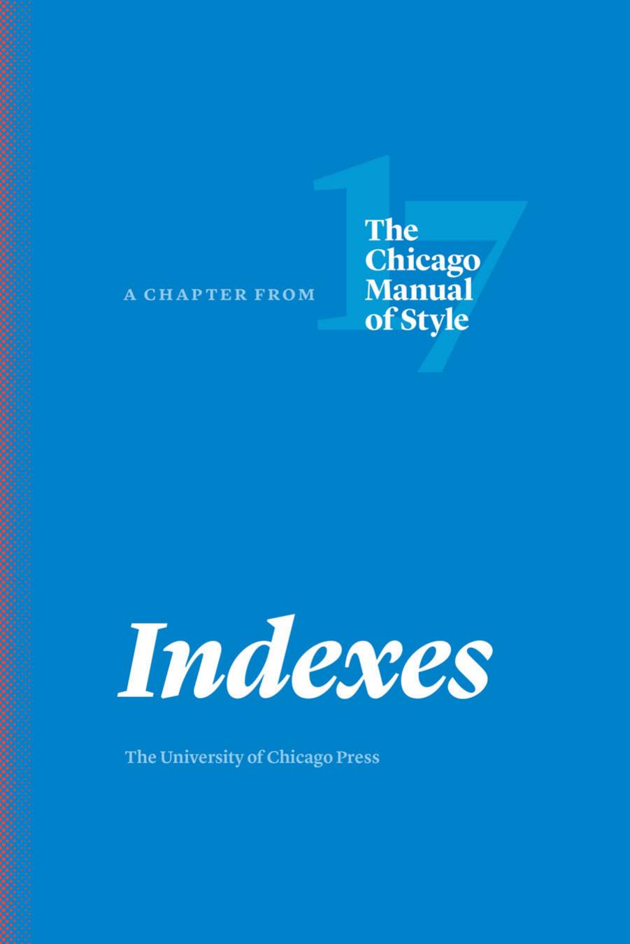 Indexes : A Chapter From the Chicago Manual of Style, 17th Edition by University of Chicago