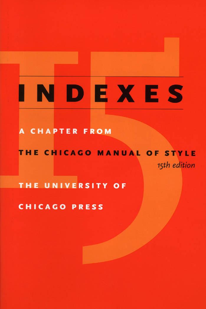Indexes: A Chapter from The Chicago Manual of Style by University of Chicago Press Staff