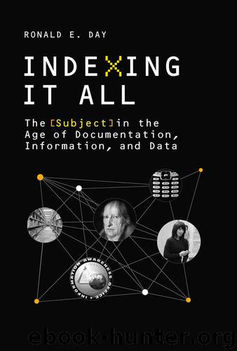 Indexing It All: The Subject in the Age of Documentation, Information, and Data (History and Foundations of Information Science) by Ronald E. Day