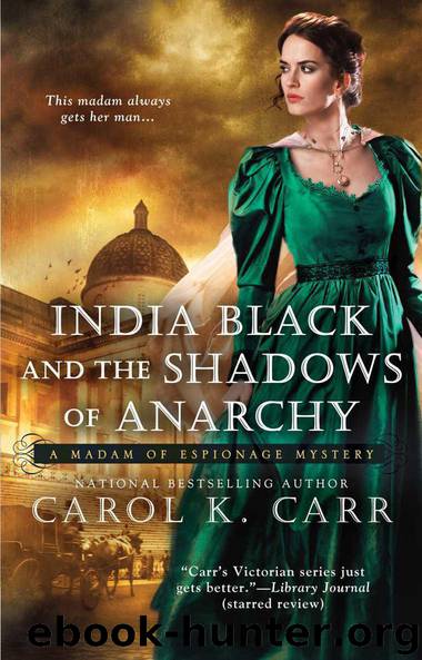 India Black and the Shadows of Anarchy (A MADAM OF ESPIONAGE MYSTERY) by Carol K. Carr