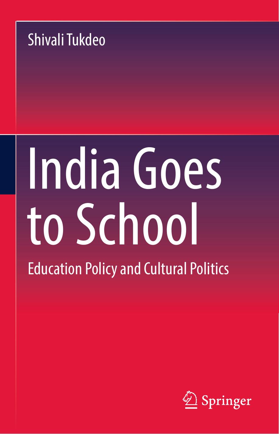 India Goes to School: Education Policy and Cultural Politics by Shivali Tukdeo