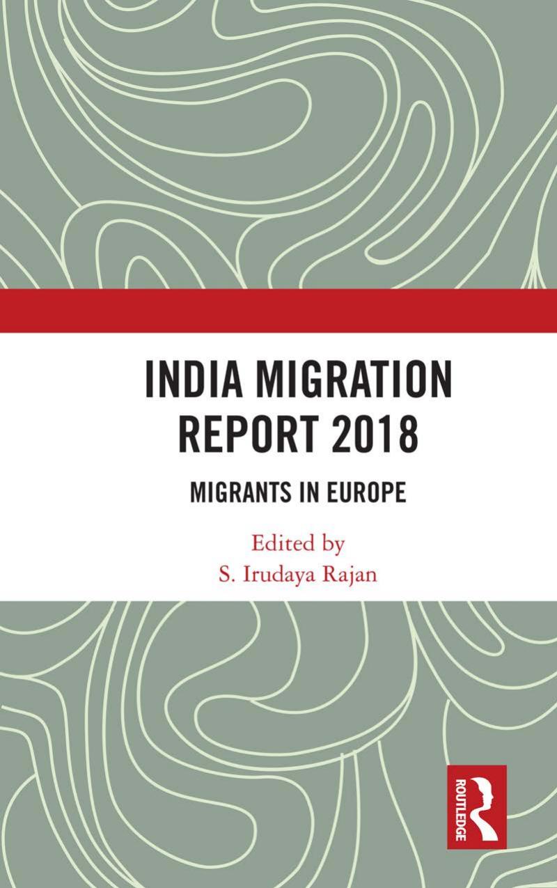 India Migration Report 2018: Migrants in Europe by S Irudaya Rajan