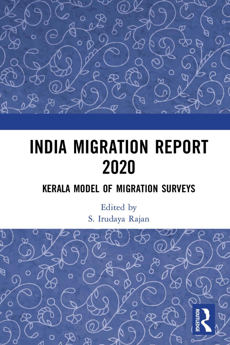 India Migration Report 2020: Kerala Model of Migration Surveys by S. Irudaya Rajan