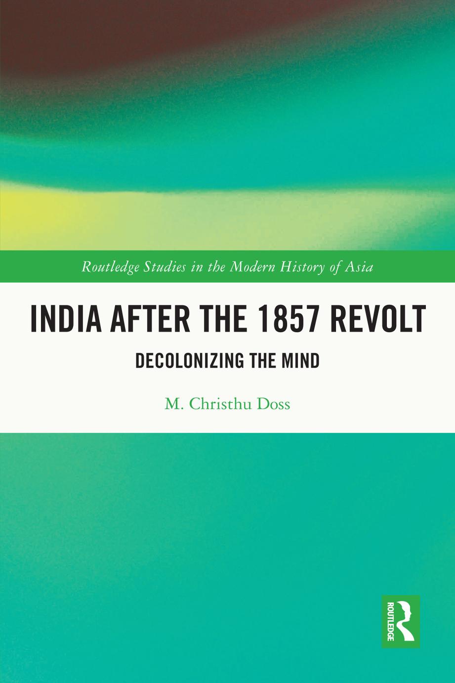 India after the 1857 Revolt: Decolonising the Mind by M. Christhu Doss
