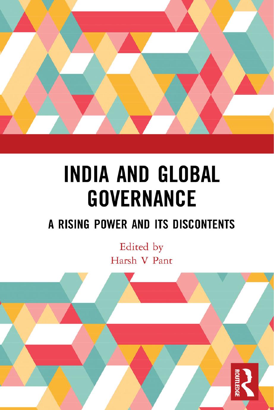 India and Global Governance: A Rising Power and Its Discontents by Harsh V. Pant