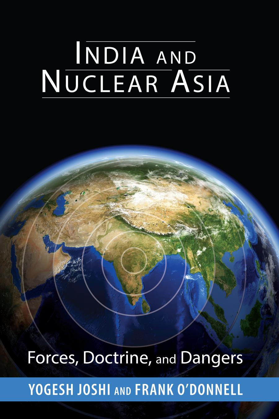 India and Nuclear Asia: Forces, Doctrine, and Dangers by Yogesh Joshi Frank O'Donnell